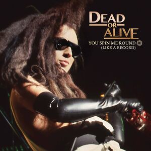 You Spin Me Round , Dead or Alive