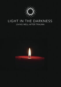 Light In The Darkness - Living Well After Trauma