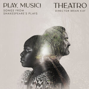 Play, Music! Songs from Shakespeare's Plays , Theatro