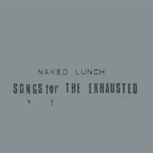 Songs For The Exhausted , Naked Lunch