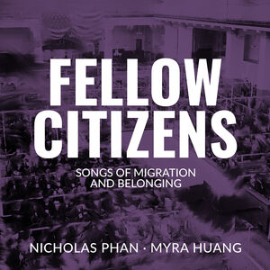 Fellow Citizens - Songs of Migration and Belonging , Nicholas Phan