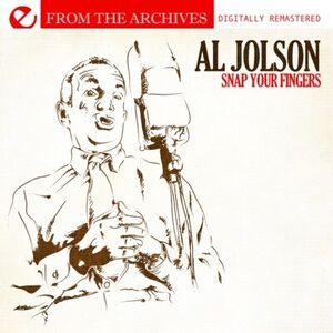 Snap Your Fingers - from the Archives , Al Jolson