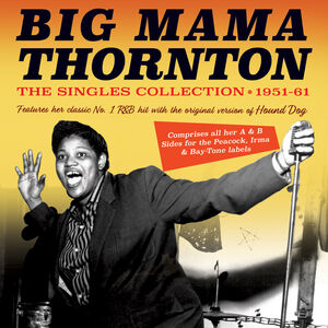The Singles Collection 1951-61 , Big Mama Thornton