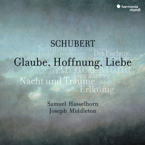 Schubert: Glaube, Hoffnung, Liebe, Lieder , Samuel Hasselhorn