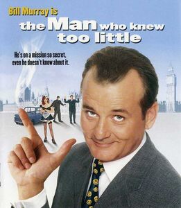 The Man Who Knew Too Little , Bill Murray