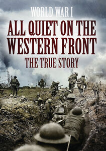 All Quiet On The Western Front: The True Story