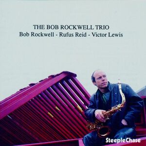 Bob Rockwell Trio , Bob Rockwell