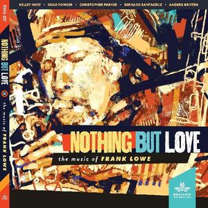 Nothing But Love The Music Of Frank Lowe , Kelley Hurt