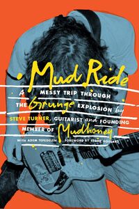 Mud Ride: A Messy Trip Through the Grunge Explosion , Steve Turner