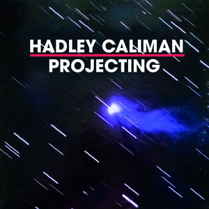 Projecting , Hadley Caliman