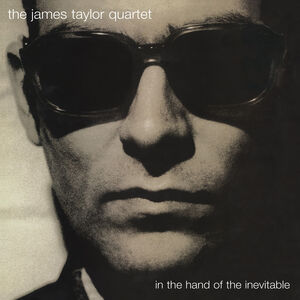 In the Hand of the Inevitable , James Taylor Quartet