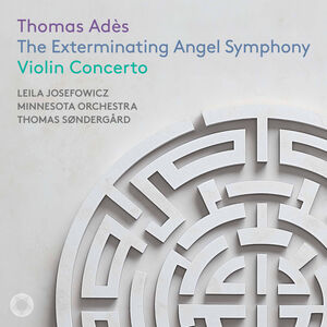 Ades: The Exterminating Angel Symphony & Violin Concerto , Leila Josefowicz