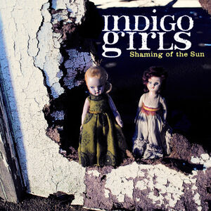 Shaming of the Sun , Indigo Girls