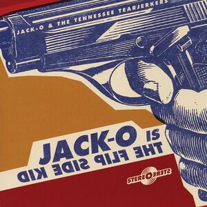 Jack-O Is The Flip Side Kid , Jack-O & the Tearjerkers