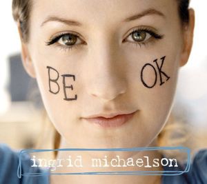 Be OK , Ingrid Michaelson