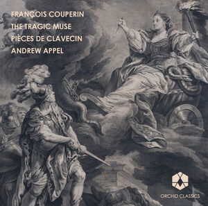 Tragic Muse: Pieces de Clavecin 1 , Andrew Appel