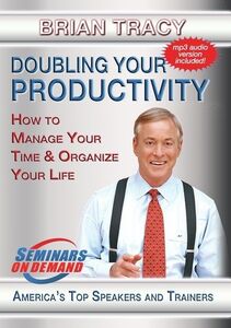 Doubling Your Productivity: How To Manage Your Time And Organize YourLife