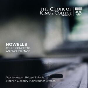 Howells: Cello Concerto An English Mass , The Choir of King's College Cambridge