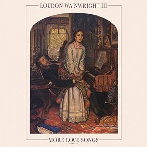 More Love Songs [Import] , Loudon Wainwright III