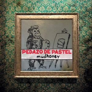 Pedazo De Pastel , Mudhoney