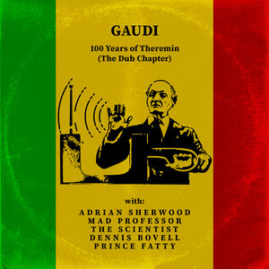 100 Years Of Theremin (the Dub Chapter) , Gaudi