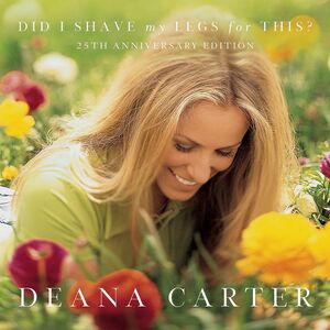 Did I Shave My Legs For This? (25th Anniversary) , Deana Carter