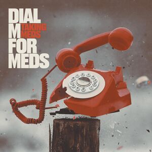 Dial M For Meds , Taking Meds