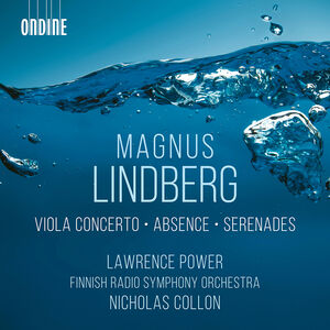 Lindberg: Viola Concerto; Absence; Serenades