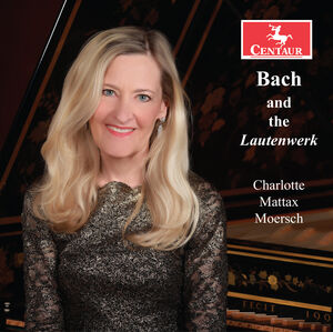 Bach & the Lautenwerk , Charlotte Mattax Moersch