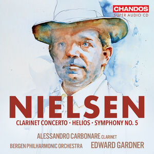 Nielsen: Helios; Clarinet Concerto; Symphony No. 5 , Alessandro Carbonare
