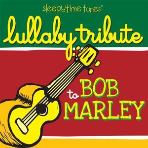 Sleepytime Tunes Bob Marley Lullaby Tribute
