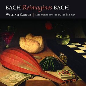 Bach Reimagines Bach , William Carter