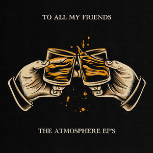 To All My Friends, Blood Makes The Blade Holy: The Atmosphere EP's [Explicit Content]