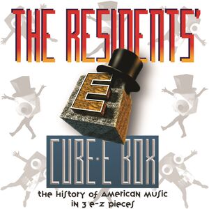 Cube-e Box: The History Of American Music In 3 E-Z Pieces pREServed , The Residents