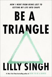 Be a Triangle: How I Went from Being Lost to Getting My Life into Shape