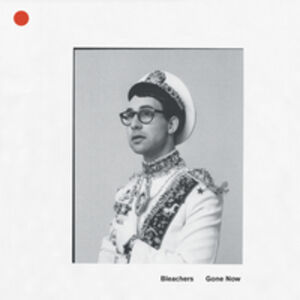 Gone Now , Bleachers