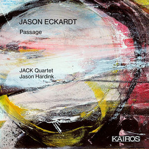 Jason Eckardt: Passage , Jack Quartet & Jason Hardink