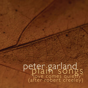 Plain Songs - "Love Comes Quietly" (after Robert Creeley) , Carson Cooman