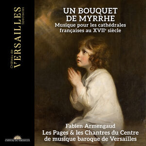 Un Bouquet de Myrrhe , Les Pages du Centre de Musique Baroque de Versailles