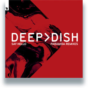 Say Hello (Paramida Remixes) , Deep Dish