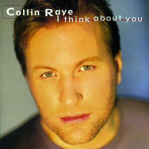 I Think About You , Collin Raye