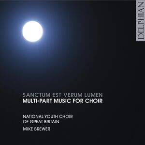 Sanctum Est Verum Lumen: Multi-Part Music for Choir , National Youth Choir of Great Britain