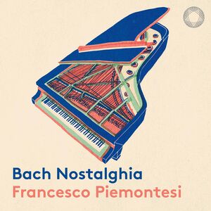 Bach Nostalghia , Francesco Piemontesi