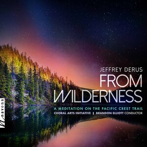 From Wilderness , Choral Arts Initiative