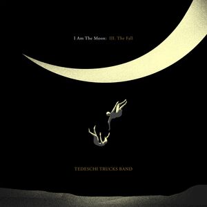 I Am The Moon: III. The Fall , Tedeschi Trucks Band