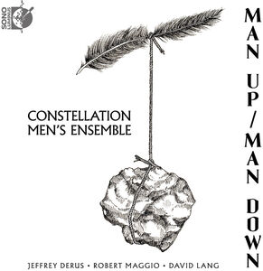 Man Up / Man Down , Constellation Men's Ensemble