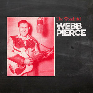 The Wonderful Webb Pierce , Webb Pierce