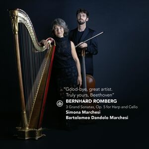 Romberg: "Good bye, great artist. Truly yours, Beethoven" - 3 Grand Sonatas, Op. 5 for Harp & Cello , Simona Marchesi
