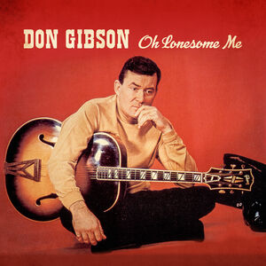 Oh Lonesome Me , Don Gibson