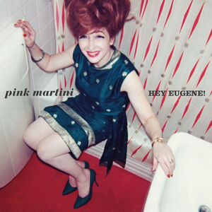 Hey Eugene , Pink Martini